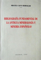 Bibliografia fundamental de la antigua mineralógia y minería españolas